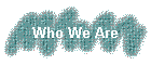 Who We Are